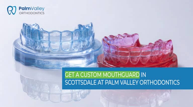 Where to Get a Custom Mouthguard in Scottsdale - visit Palm Valley Orthodontics